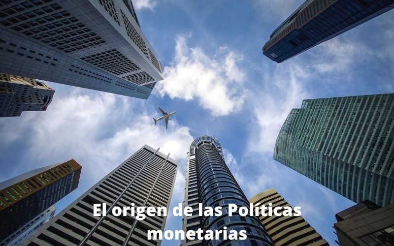 El origen de las políticas monetarias