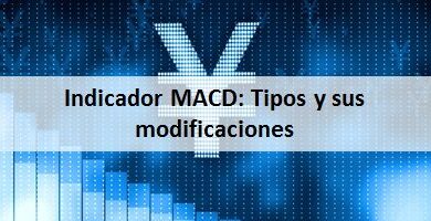 Indicador MACD: Tipos y sus modificaciones